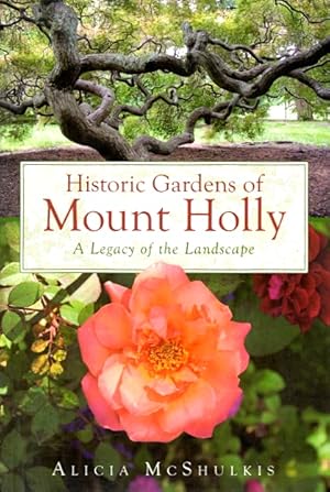 Image du vendeur pour Historic Gardens of Mount Holly: A Legacy of the Landscape mis en vente par LEFT COAST BOOKS