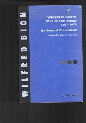 Wilfred Bion - His Life and Works 1897-1979
