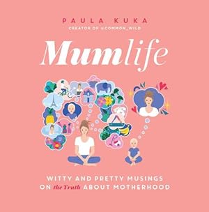 Imagen del vendedor de Mumlife: Witty and Pretty Musings on (the Truth about) Motherhood by Kuka, Paula [Hardcover ] a la venta por booksXpress
