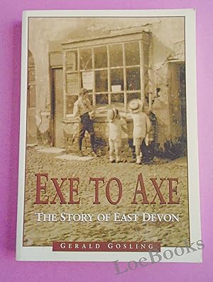 Bild des Verkufers fr EXE TO AXE The Story of East Devon [SIGNED COPY] zum Verkauf von LOE BOOKS