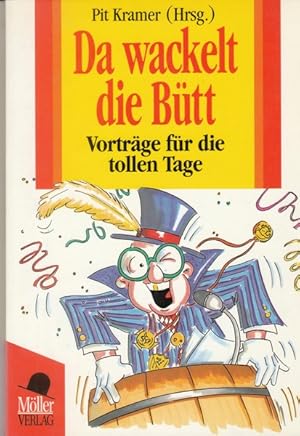 Da wackelt die Bütt : Vorträge für die tollen Tage. Pit Kramer (Hrsg.)