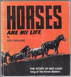 Imagen del vendedor de Horses are my Life The Story of Ned Cash King of the Horse Dealers a la venta por HORSE BOOKS PLUS LLC