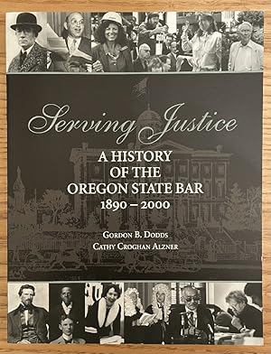 Bild des Verkufers fr Serving Justice: A History of the Oregon State Bar, 1890-2000 zum Verkauf von Chaparral Books