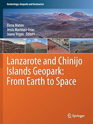 Seller image for Lanzarote and Chinijo Islands Geopark: From Earth to Space (Geoheritage, Geoparks and Geotourism) [Soft Cover ] for sale by booksXpress