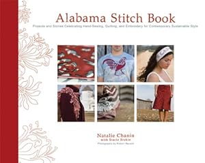 Image du vendeur pour Alabama Stitch Book: Projects and Stories Celebrating Hand-Sewing, Quilting and Embroidery for Contemporary Sustainable Style by natalie-chanin [Hardcover ] mis en vente par booksXpress