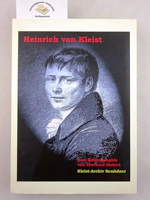 Heinrich von Kleist : eine Bildbiographie. Kleist-Archiv Sembdner, Heilbronn. Eberhard Siebert / ...