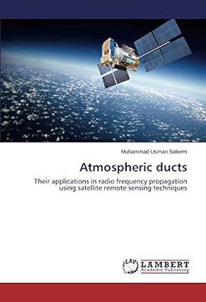 Seller image for Atmospheric ducts: Their applications in radio frequency propagation using satellite remote sensing techniques for sale by WeBuyBooks