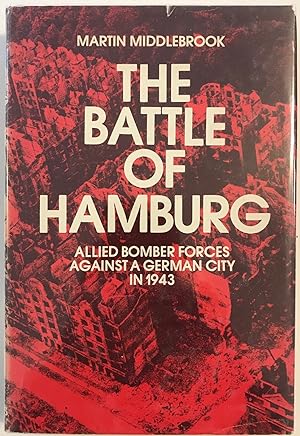 The Battle of Hamburg: Allied Bomber Forces Against a German City in 1943