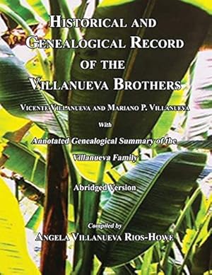 Seller image for Historical and Genealogical Record of the Villanueva Brothers, Vicente Villanueva and Mariano P. Villanueva, with Annotated Genealogical Summary of the Villanueva Family. Abridged Edition. for sale by WeBuyBooks