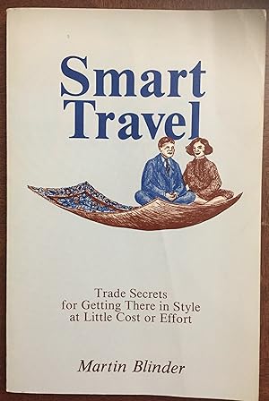 Imagen del vendedor de Smart Travel: Trade Secrets for Getting There in Style at Little Cost or Effort a la venta por FULFILLINGTHRIFTBOOKHOUSE