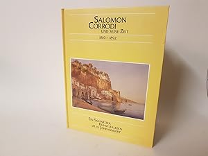 Salomon Corrodi und seine Zeit 1810-1892. Ein Schweizer Künstlerleben im 19. Jahrhundert.