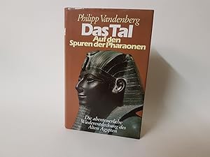 Das Tal. Auf den Spuren der Pharaonen. Die abenteuerliche Wiederentdeckung des Alten Ägypten.