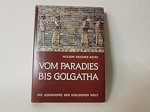 Vom Paradies bis Golgatha. Die Geschichte der biblischen Welt.