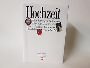 Hochzeit. Eine Sittengeschichte von Marie Antoinette bis Henry Miller. Lust und Elend der ersten ...