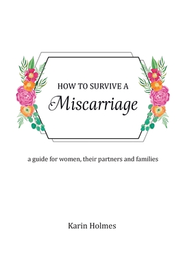 Imagen del vendedor de How to Survive a Miscarriage: A guide for women, their partners, friends and families (Paperback or Softback) a la venta por BargainBookStores
