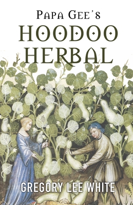 Seller image for Papa Gee's Hoodoo Herbal: The Magic of Herbs, Roots, and Minerals in the Hoodoo Tradition (Paperback or Softback) for sale by BargainBookStores