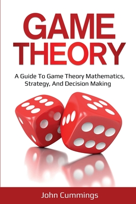 Image du vendeur pour Game Theory: A Beginner's Guide to Game Theory Mathematics, Strategy & Decision-Making (Paperback or Softback) mis en vente par BargainBookStores