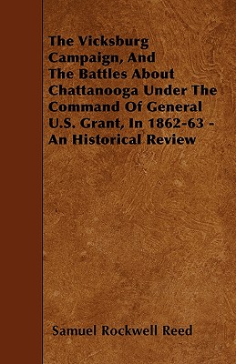 Imagen del vendedor de The Vicksburg Campaign, and the Battles about Chattanooga Under the Command of General U.S. Grant, in 1862-63 - An Historical Review (Paperback or Softback) a la venta por BargainBookStores