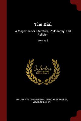 Image du vendeur pour The Dial: A Magazine for Literature, Philosophy, and Religion; Volume 3 (Paperback or Softback) mis en vente par BargainBookStores