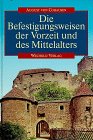 Die Befestigungsweisen der Vorzeit und des Mittelalters Unveränderter Nachdruck der Ausgabe von 1...