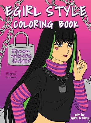 Seller image for Egirl Style Coloring Book: A Fun, Easy, And Relaxing Coloring Gift Book with Stress-Relieving Designs and Fashion Ideas for Egirls and Eboys (Hardback or Cased Book) for sale by BargainBookStores
