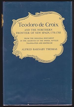 Seller image for Teodoro de Croix and the Northern Frontier of New Spain, 1776-1783: From the Original Document in the Archives of the Indies, Seville for sale by JNBookseller