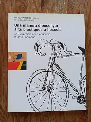 UNA MANERA D ENSENYAR ARTS PLÀSTIQUES A L SCOLA :140 exercicis par a educació infantil i primària