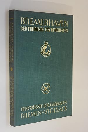 Bremerhaven, der führende Fischereihafen: Der grösste Loggerhafen Bremen-Vegesack. Hrsg.: Ges. f....