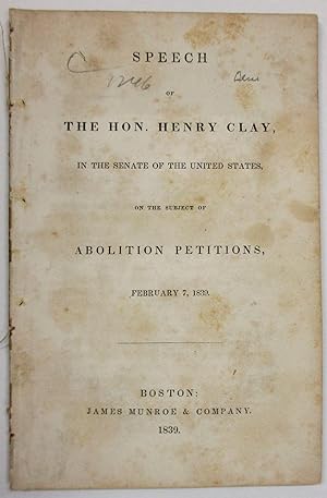 SPEECH OF THE HON. HENRY CLAY, IN THE SENATE OF THE UNITED STATES, ON THE SUBJECT OF ABOLITION PE...