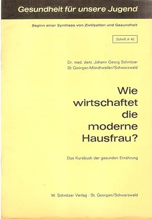 Wie wirtschaftet die moderne Hausfrau? Das Kursbuch d. gesunden Ernährung. (Gesundheit für unsere...