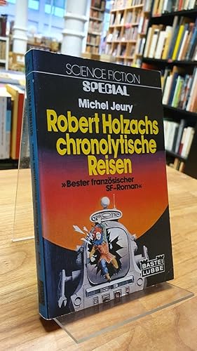 Imagen del vendedor de Robert Holzachs chronolytische Reisen - Science-Fiction-Roman, aus dem Franzsischen von Sylvia Pukallus, a la venta por Antiquariat Orban & Streu GbR
