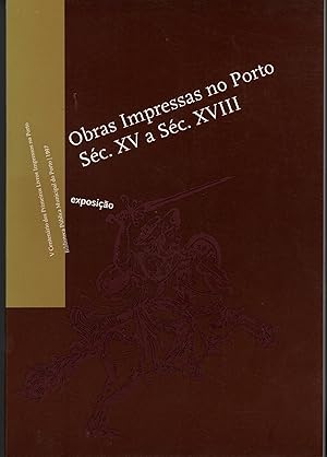 OBRAS IMPRESSAS NO PORTO SÉC. XV A SÉC. XVIII: V Centenário dos primeiros livros impressos no Porto