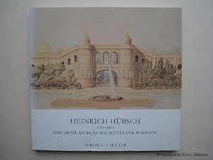 Seller image for Heinrich Hbsch, 1795 - 1863. Der groe badische Baumeister der Romantik. Katalog zur Ausstellung im Prinz-Max-Palais Karlsruhe. for sale by Antiquariat Hans-Jrgen Ketz