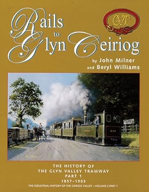 Bild des Verkufers fr Rails to Glyn Ceiriog Part 1 : 1857-1903 zum Verkauf von Martin Bott Bookdealers Ltd