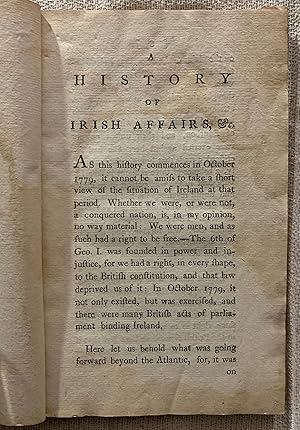 A History of Irish Affairs, &c. (from the 12th of October, 1779, to the 15th September, 1782, the...