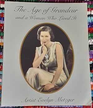 Bild des Verkufers fr The Age of Grandeur and a Woman Who Lived It: Artist Evelyn Metzger. zum Verkauf von City Basement Books