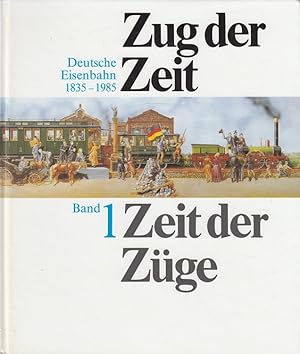 Bild des Verkufers fr Zug der Zeit - Zeit der Zge Band 1 Deutsche Eisenbahn 1835-1985 zum Verkauf von Versandantiquariat Nussbaum