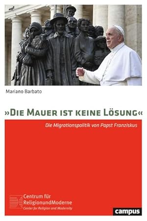 Immagine del venditore per Die Mauer ist keine Lsung" : Die Migrationspolitik von Papst Franziskus venduto da AHA-BUCH GmbH