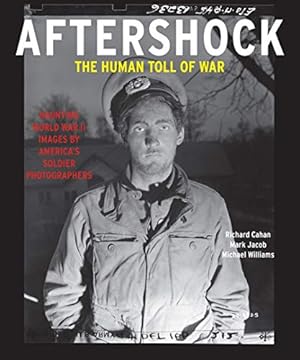 Bild des Verkufers fr Aftershock: The Human Toll of War: Haunting World War II Images by America's Soldier Photographers by Cahan, Richard, Jacob, Mark, Williams, Michael [Hardcover ] zum Verkauf von booksXpress