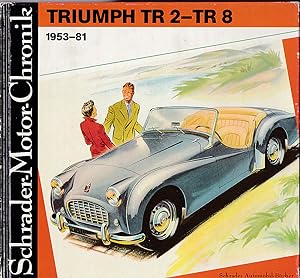 Triumph TR 2-TR 8. 1953-81. Eine Dokumentation von Walter Zeichner. Schrader- Motor- Chronik