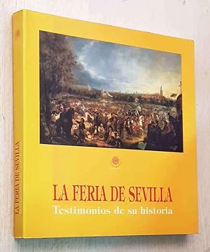 Seller image for LA FERIA DE SEVILLA. Testimonios de su historia for sale by MINTAKA Libros