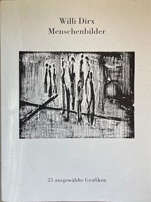 Willi Dirx : Menschenbilder - 25 ausgewählte Grafiken [enthält eine Auswahl von 25 reproduzierten...