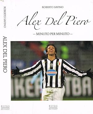 Bild des Verkufers fr Alex Del Piero Minuto per minuto zum Verkauf von Biblioteca di Babele