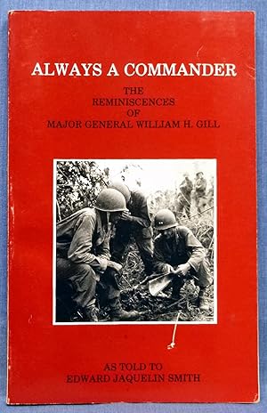 Always A Commander, The Reminiscences Of Major General William H. Gill