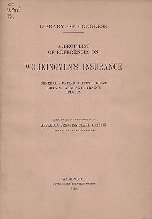 Imagen del vendedor de Select List of References on Workingmen's Insurance, General: United States: Great Britain: Germany: France: Belgium (Library of Congress) a la venta por Crossroad Books