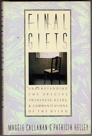 Final Gifts: Understanding the Special Awareness, Needs and Communications Of The Dying