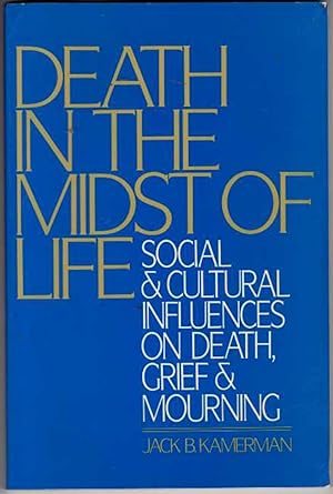 Death in the Midst of Life: Social and Cultural Influences on Death, Grief, and Mourning