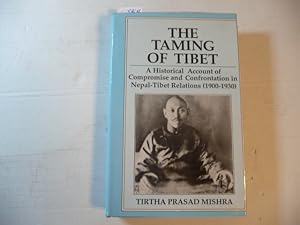 Image du vendeur pour The taming of Tibet: an historical account of compromise and confrontation in Nepal-Tibet relations (1900-1930). mis en vente par Gebrauchtbcherlogistik  H.J. Lauterbach