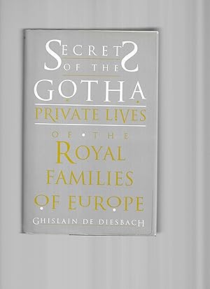 SECRETS OF THE GOTHA: Private Lives Of The Royal Families Of Europe. Translated From The French B...