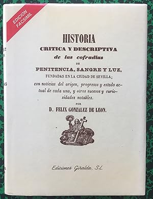 HISTORIA CRÍTICA Y DESCRIPTIVA DE LAS COFRADÍAS DE PENITENCIA, SANGRE Y LUZ, FUNDADAS EN LA CIUDA...